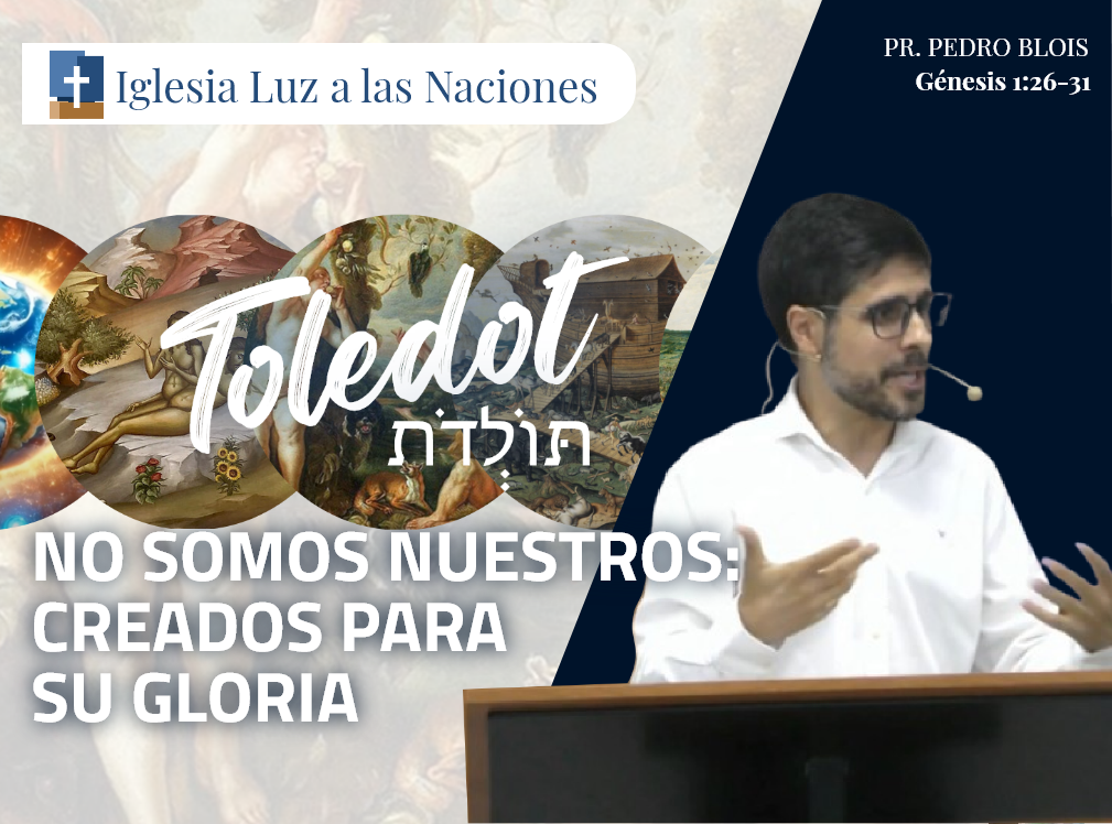 No somos nuestros: creados para Su Gloria