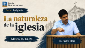 La Iglesia La naturaleza de la iglesia